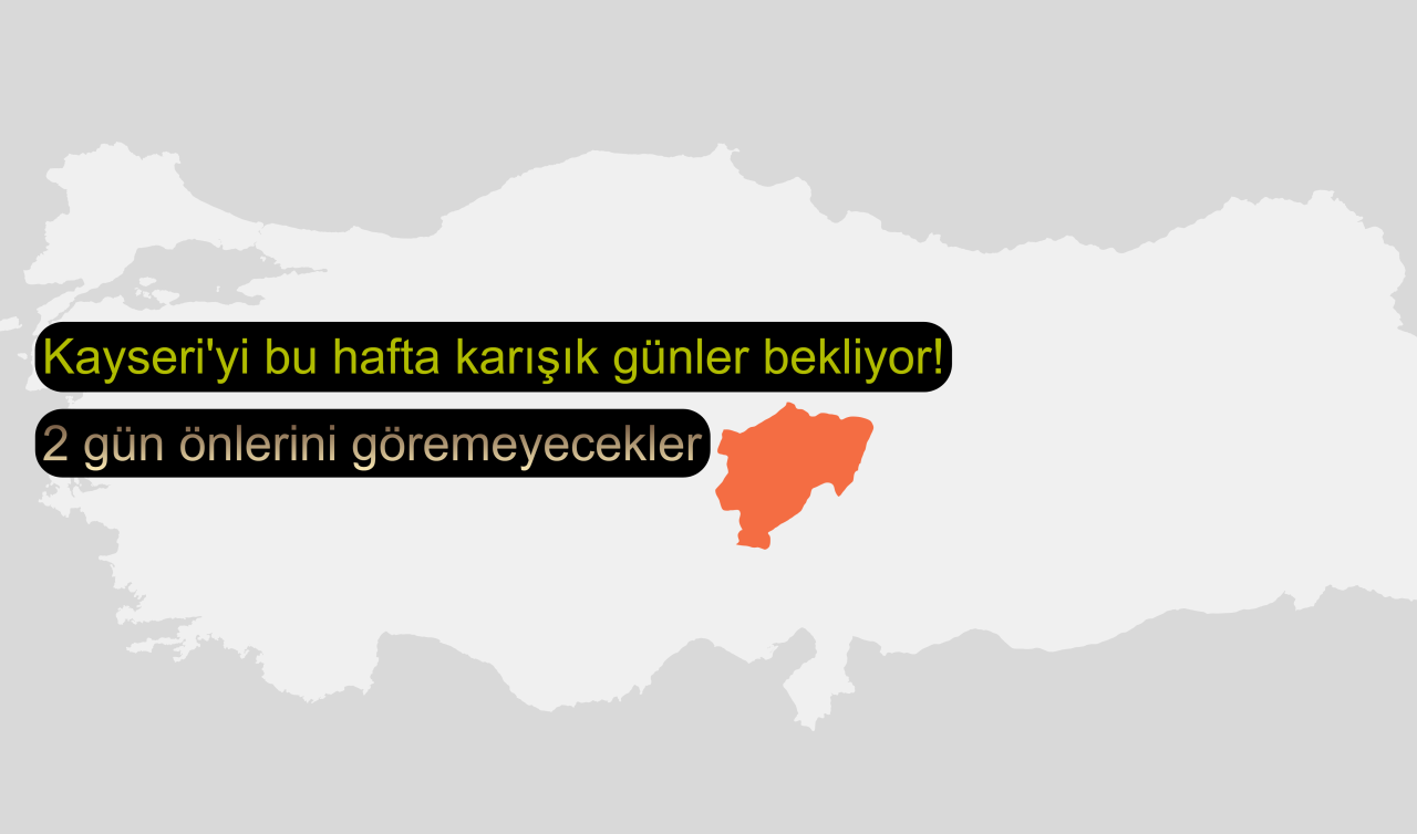 Kayseri’yi bu hafta karışık günler bekliyor! 2 gün önlerini göremeyecekler