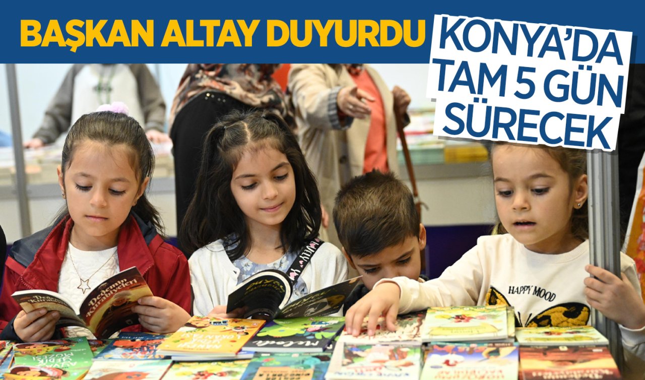 Konya’da tam 5 gün sürecek