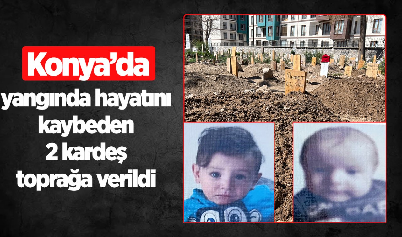 Konya’da yangında hayatını kaybeden 2 kardeş toprağa verildi 
