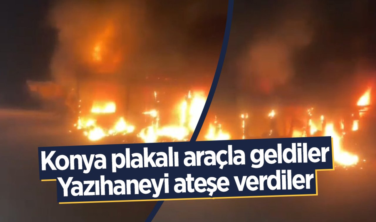 Konya plakalı araçla geldiler, yazıhaneyi ateşe verdiler