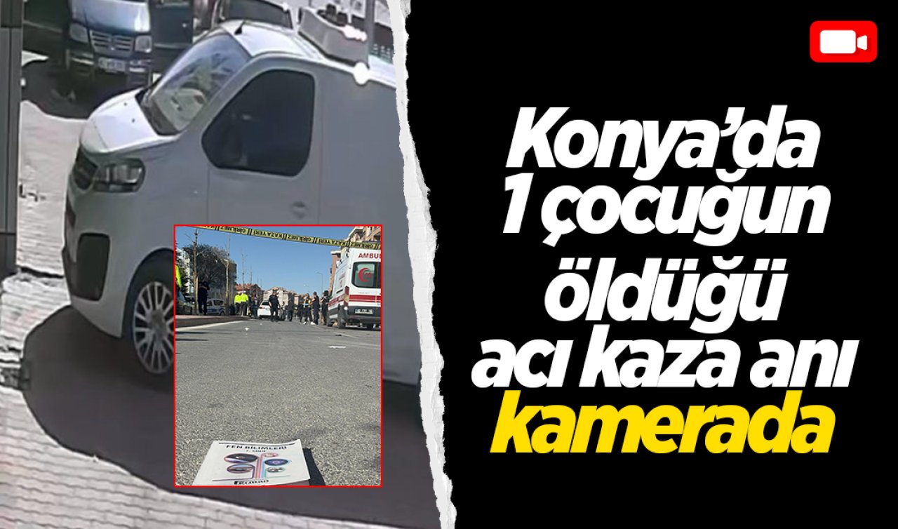 Konya’da 1 çocuğun öldüğü acı kaza anı kamerada