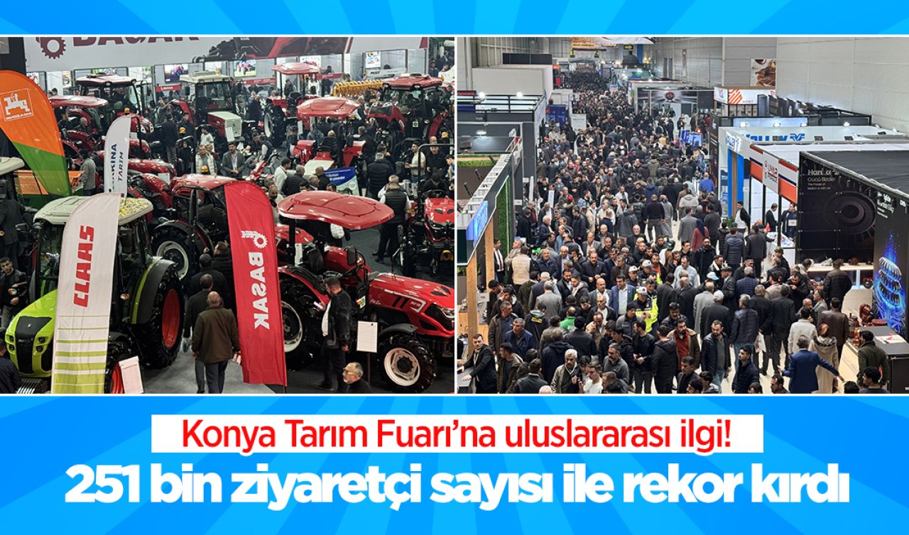 Konya Tarım Fuarı’na uluslararası ilgi! 79 ülkeden yoğun katılım: 251 bin ziyaretçi sayısıyla rekor 