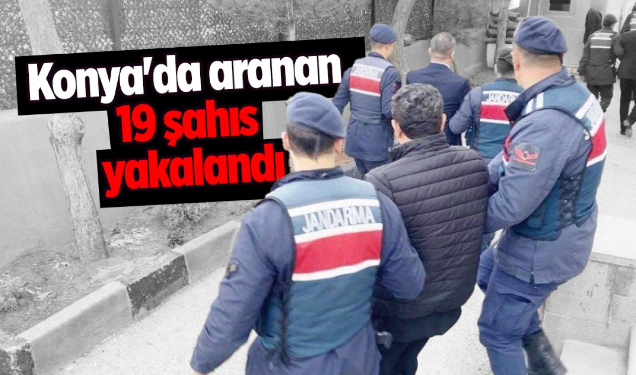 Konya’da aranan 19 şahıs yakalandı