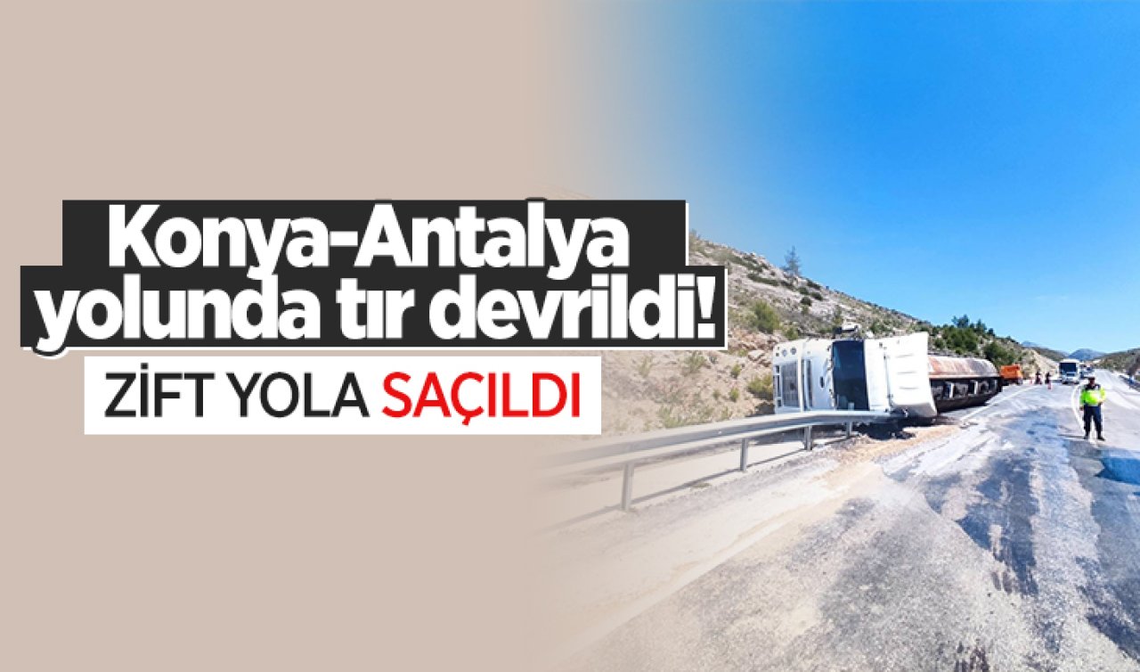 Konya-Antalya yolunda tır devrildi! Zift yola saçıldı 