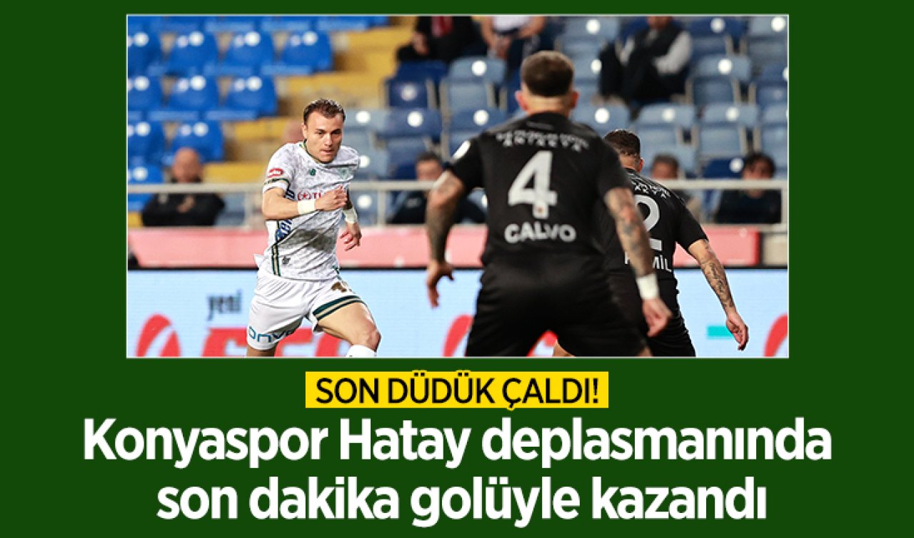 Son düdük çaldı! Konyaspor Hatay deplasmanında  son dakika golüyle kazandı