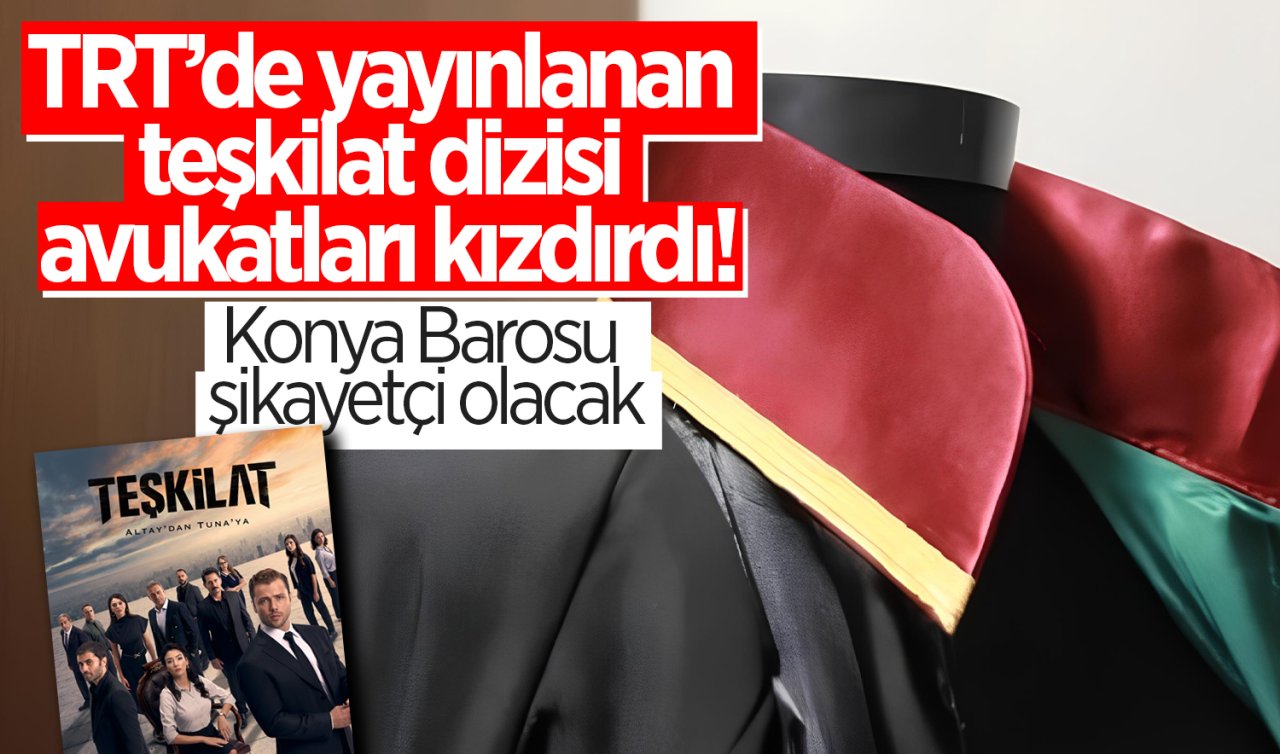TRT’de yayınlanan teşkilat dizisi avukatları kızdırdı! Konya Barosu şikayetçi olacak