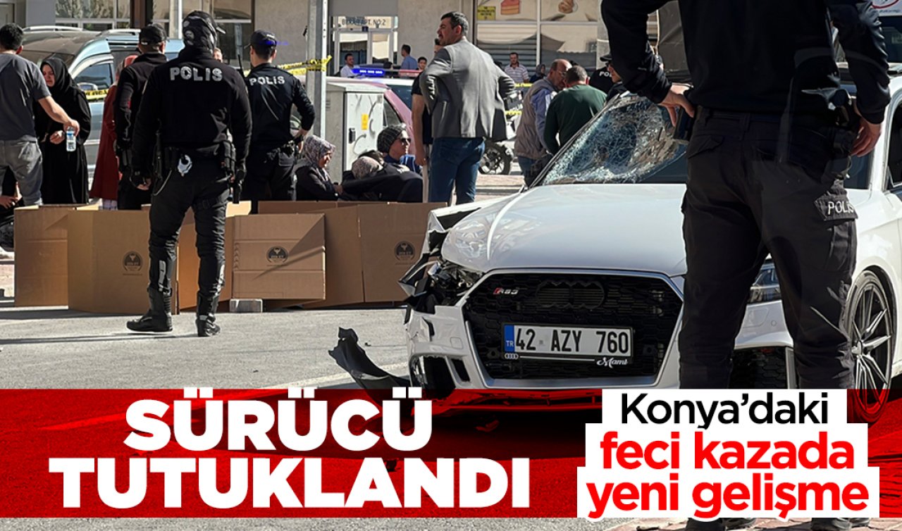 Konya’daki feci kazada yeni gelişme! Sürücü tutuklandı