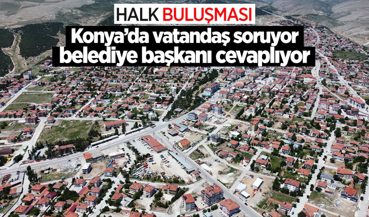Konya’da ilçe belediye başkanı vatandaşların sorularını cevaplayacak! Herkes davetli