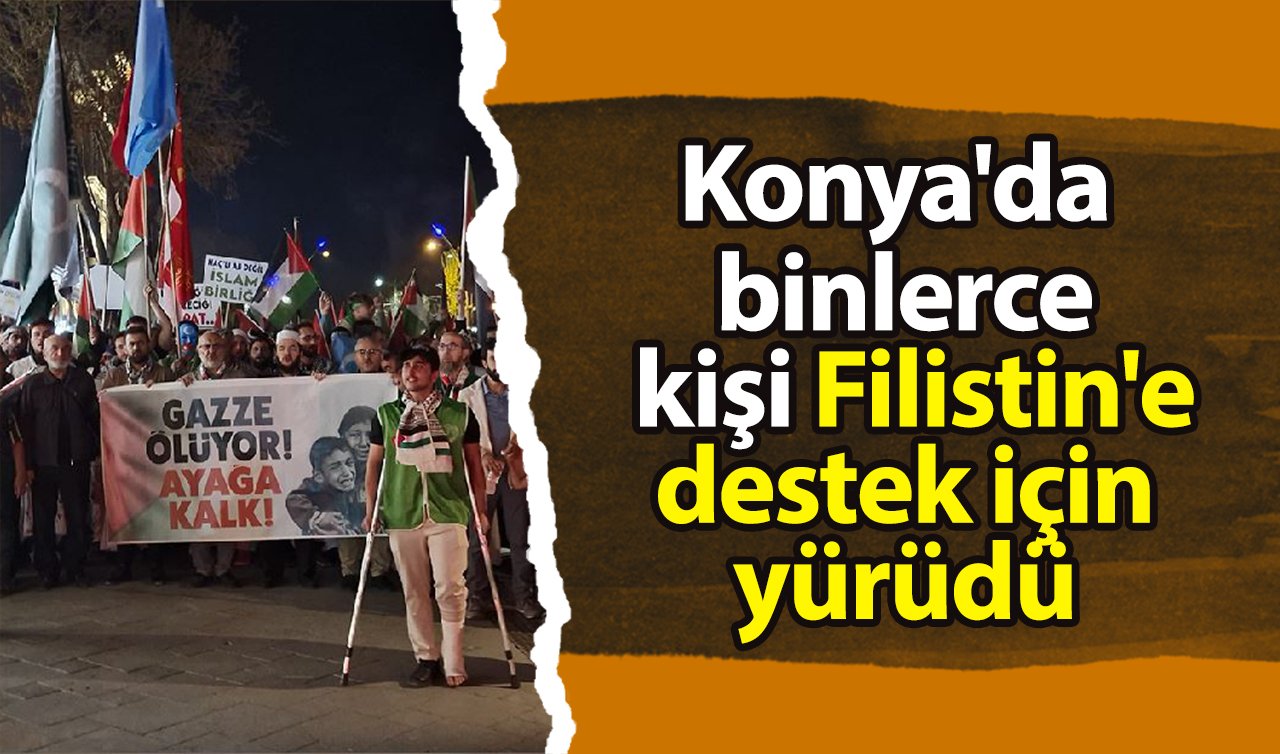 Konya’da binlerce kişi Filistin’e destek için yürüdü