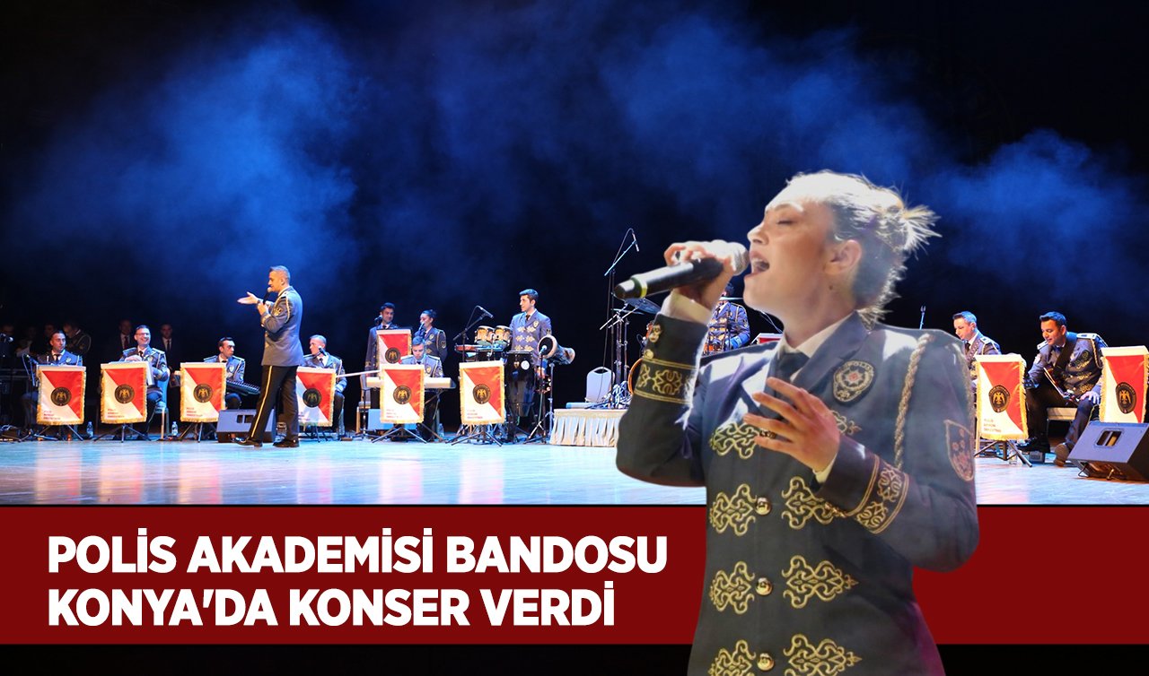 Polis Akademisi Bandosu Konya’da konser verdi