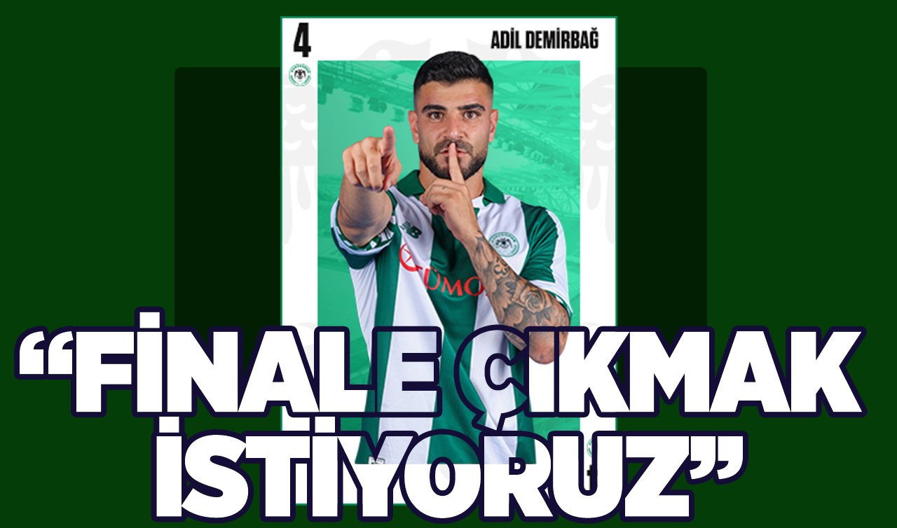 Adil Demirbağ: Finale çıkmak istiyoruz