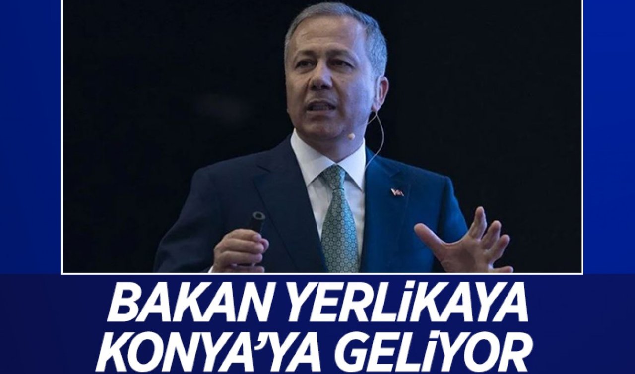 Bakan Yerlikaya bugün Konya’ya geliyor