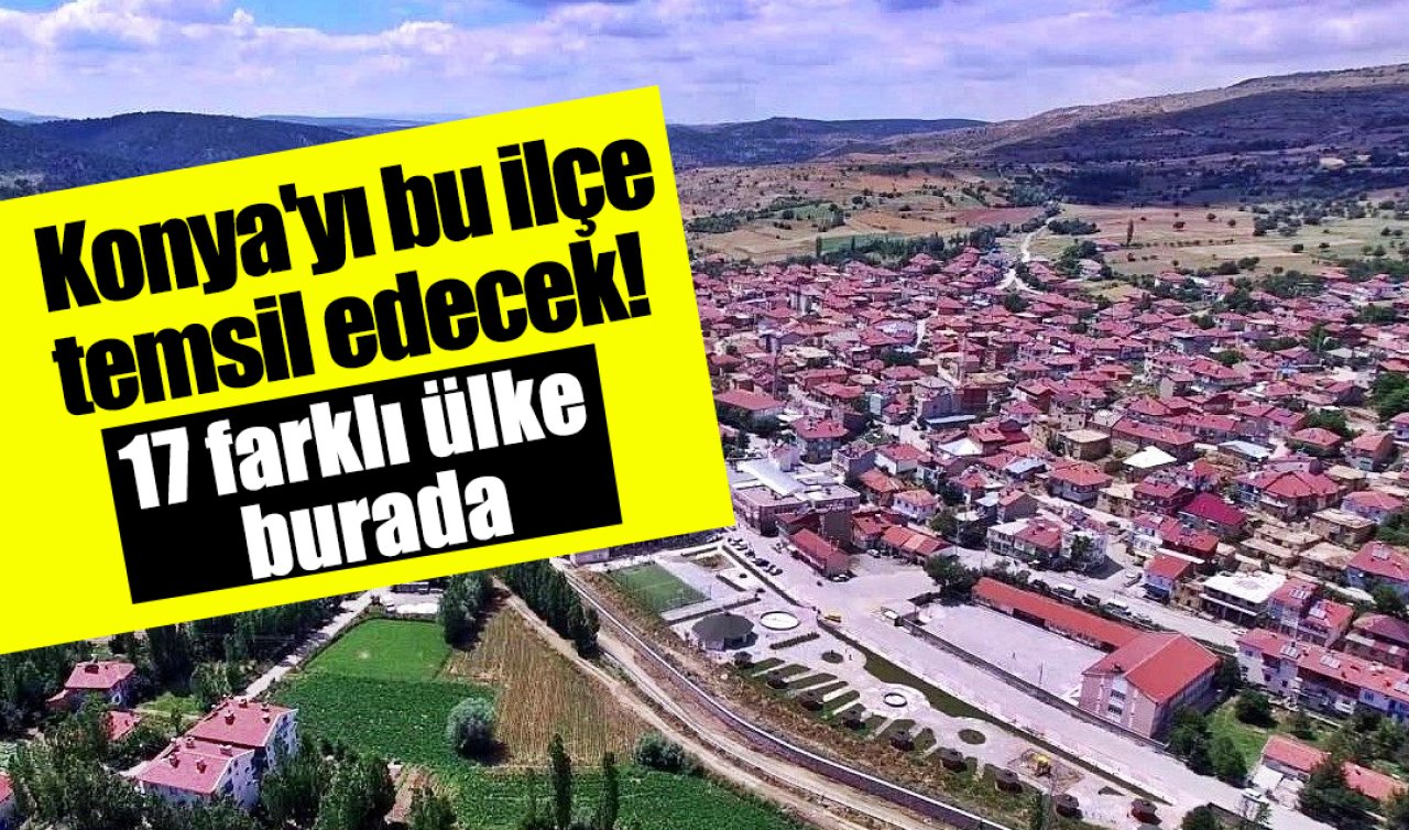 Konya’yı bu ilçe temsil edecek! 17 farklı ülke katılıyor