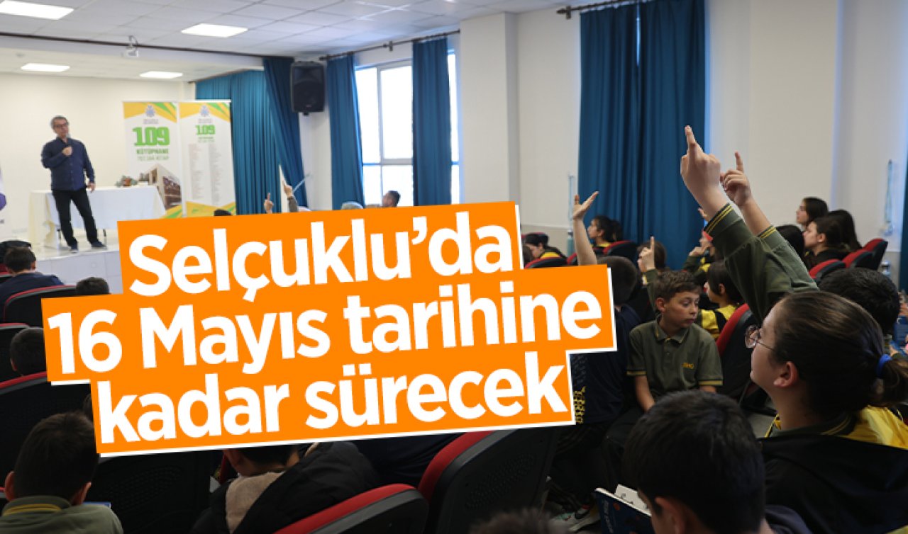  Selçuklu’da 16 Mayıs’a kadar sürecek! 