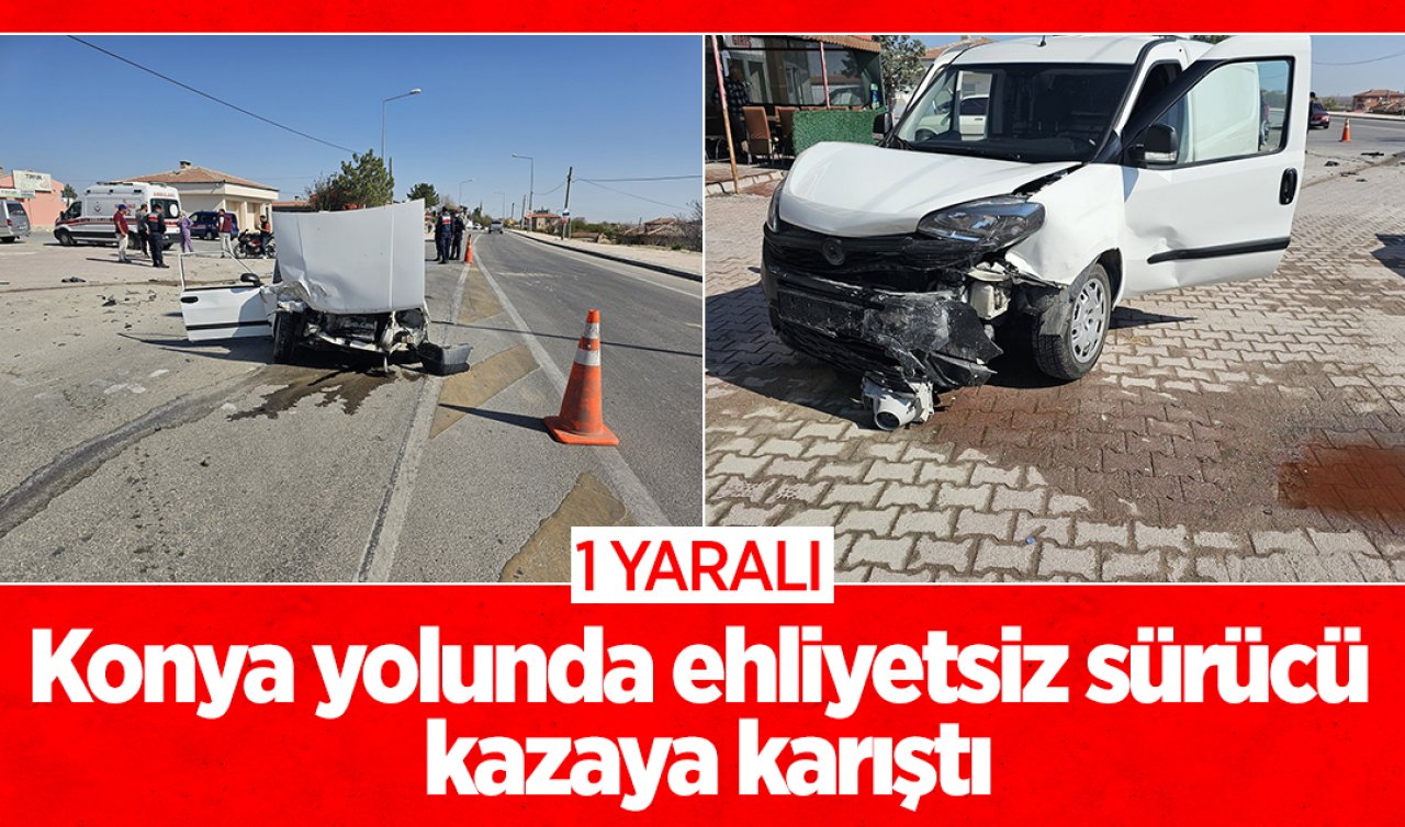 Konya yolunda ehliyetsiz sürücü kazaya karıştı: 2 kişi yaralandı