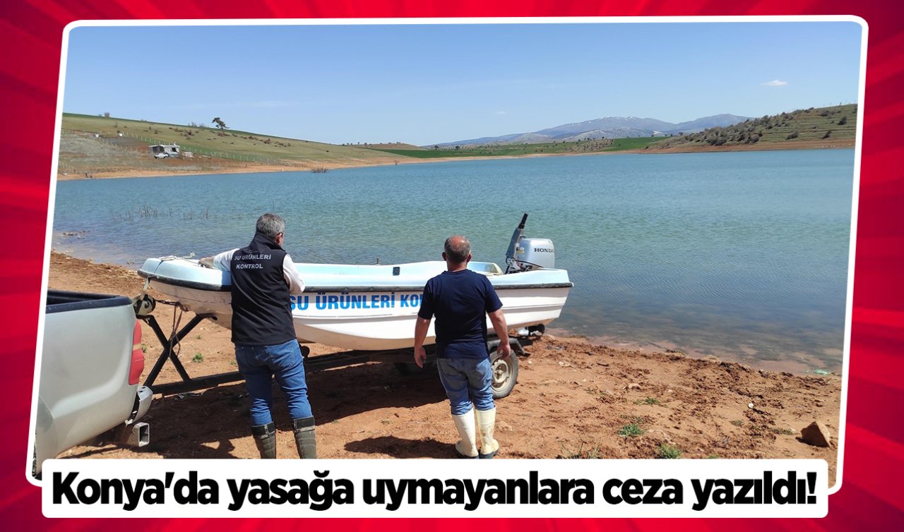 Konya’da yasağa uymayanlara ceza yazıldı! 
