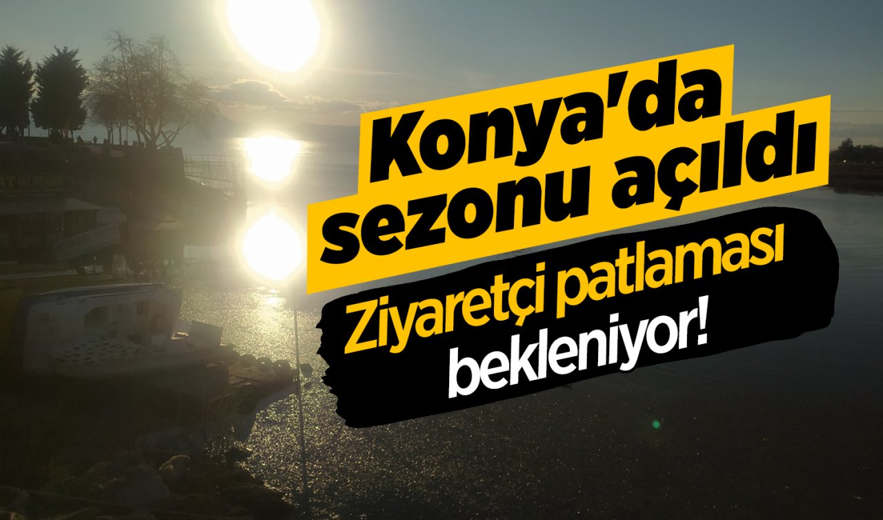 Konya’da sezonu açıldı: Ziyaretçi patlaması bekleniyor! 