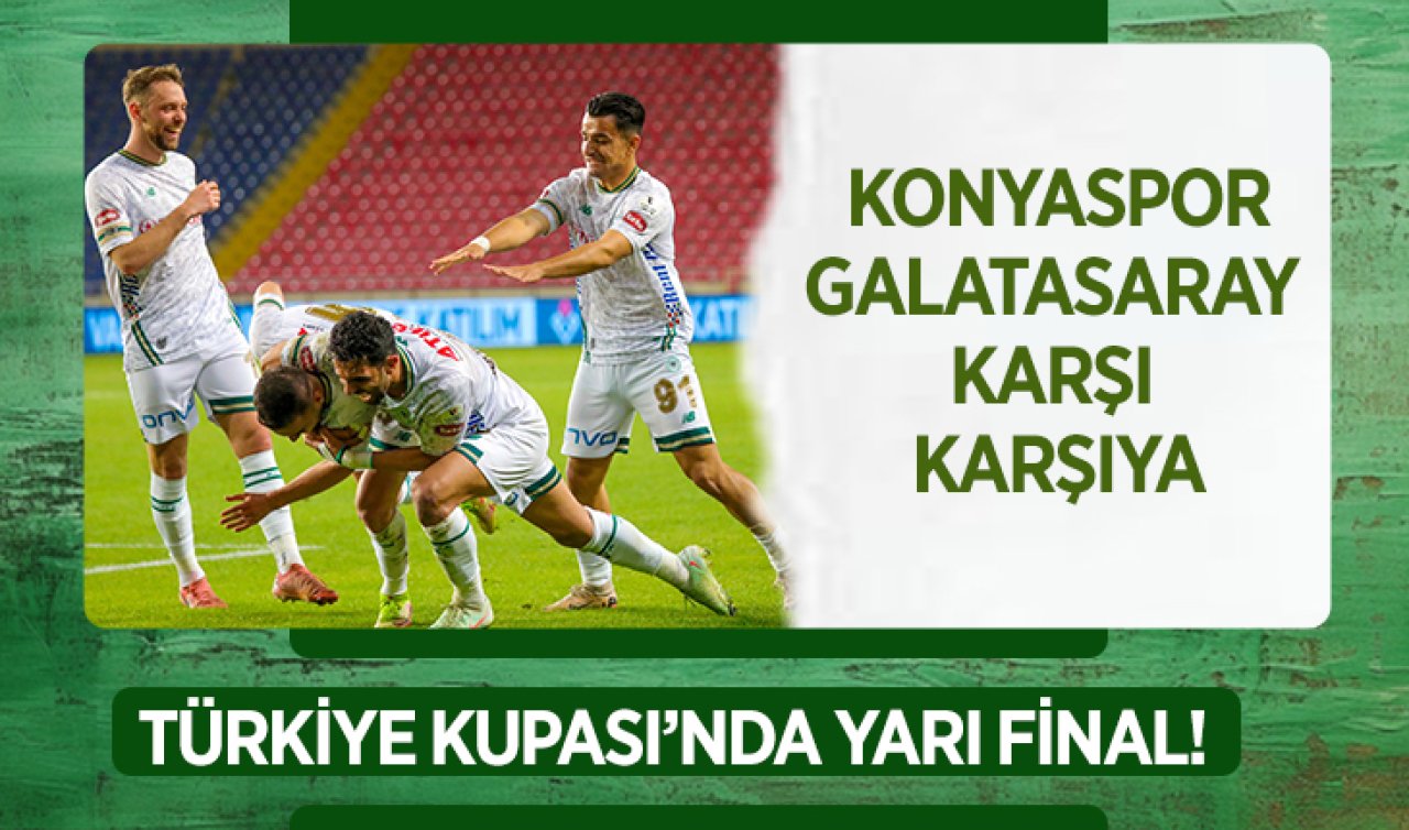 Türkiye Kupası’nda Yarı Final! Konyaspor-Galatasaray Karşı Karşıya