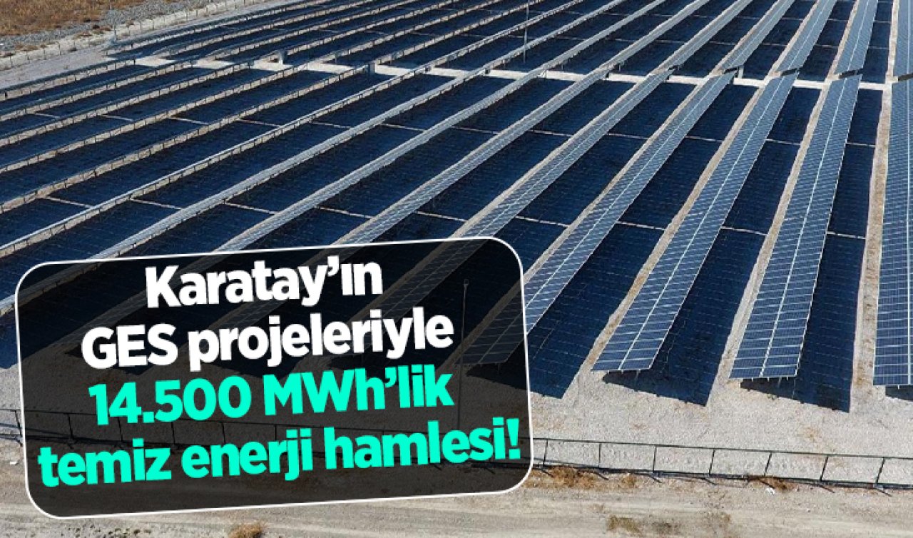 Karatay’ın GES projeleriyle 14.500 MWh’lik temiz enerji hamlesi!