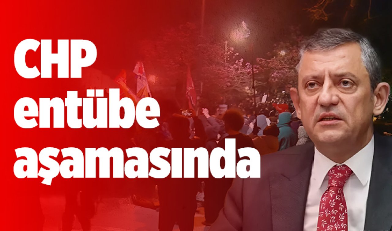 CHP entübe aşamasında…