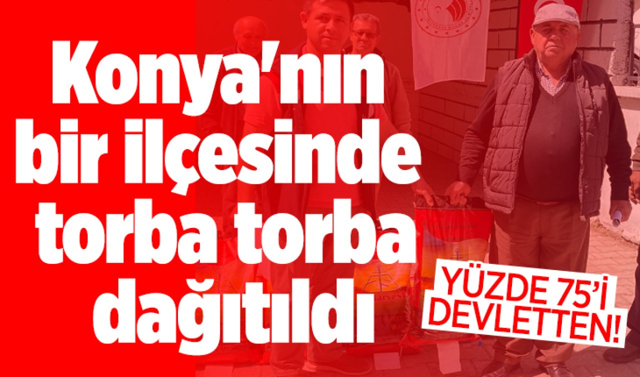 %75’i Devletten! Konya’nın bir ilçesinde torba torba dağıtıldı