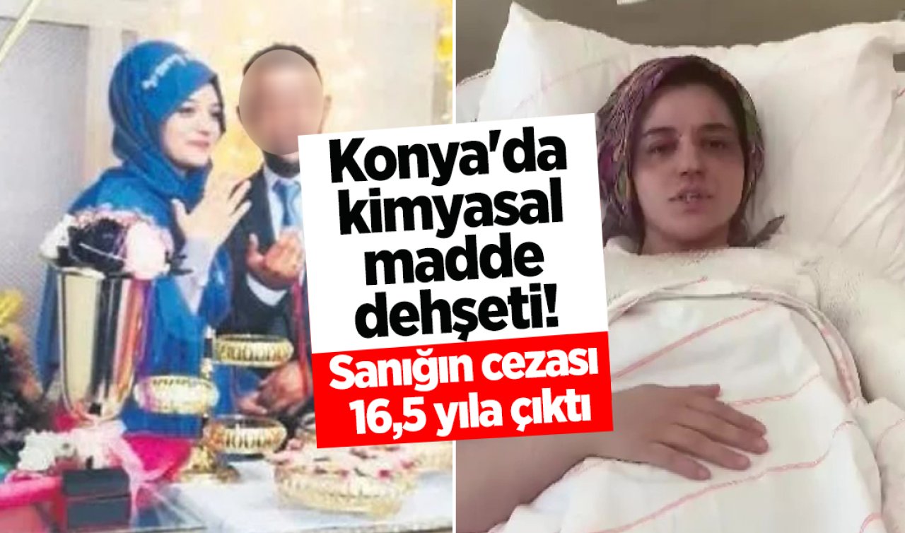 Konya’da kimyasal madde dehşeti! Sanığın cezası 16,5 yıla çıktı