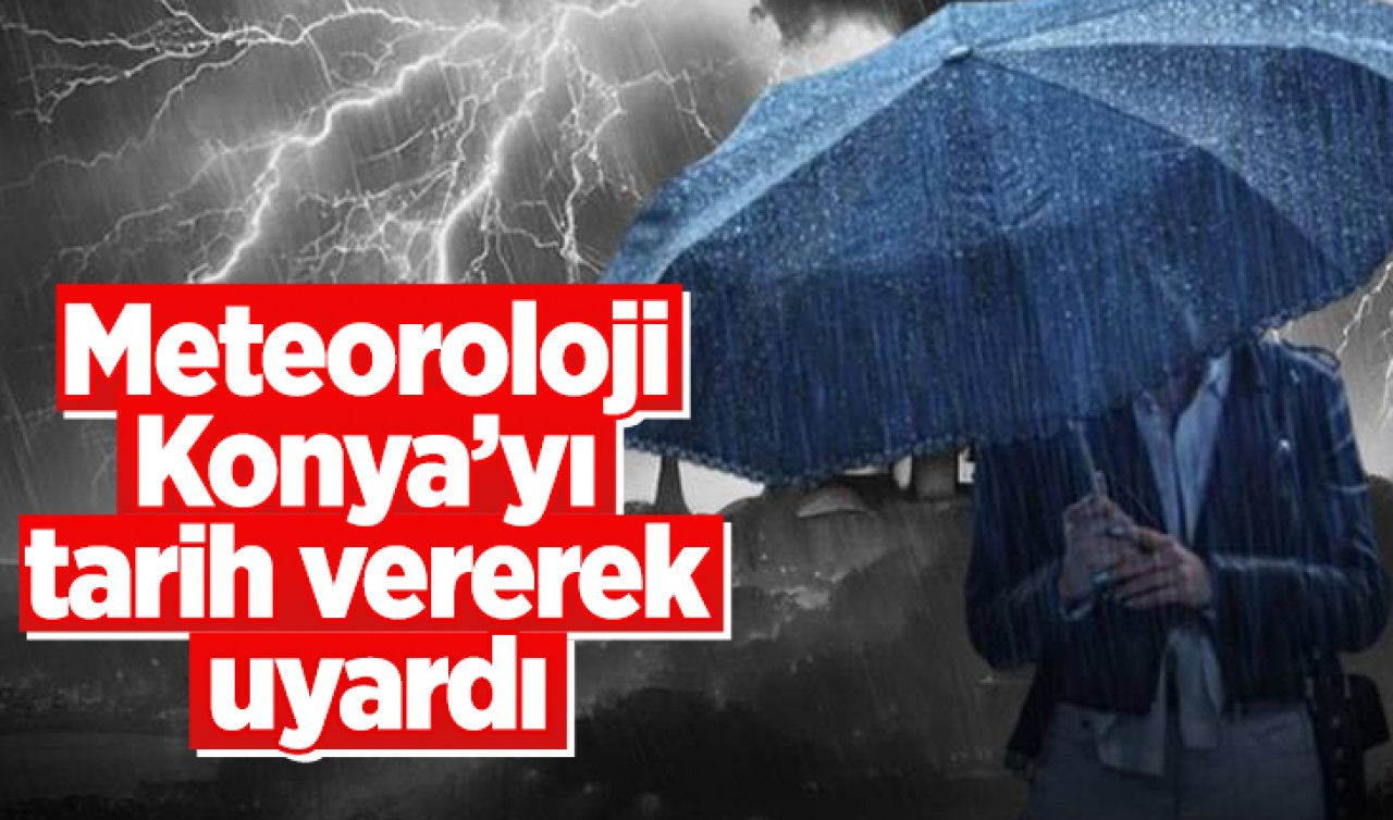 Meteoroloji Konya’yı Uyardı!