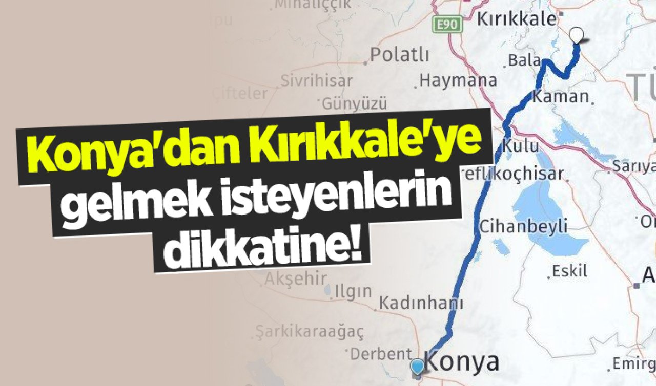  Konya’dan Kırıkkale’ye gelmek isteyenlerin dikkatine!