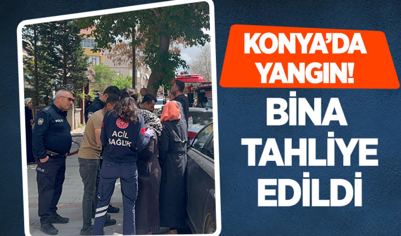 Konya’da yangın! Bina tahliye edildi