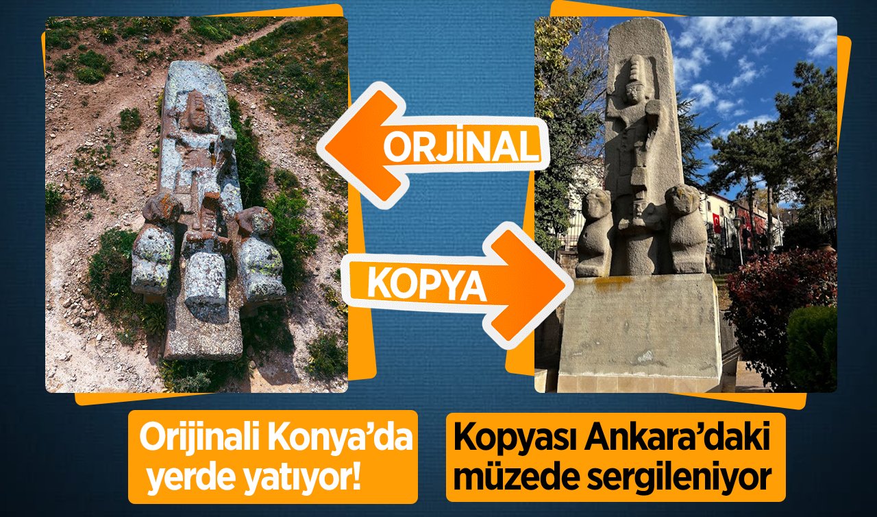 Orijinali Konya’da yerde yatıyor! Kopyası Ankara’daki müzede sergileniyor 