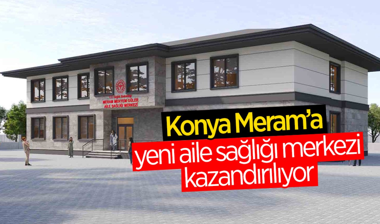 Konya Meram’a yeni aile sağlığı merkezi kazandırılıyor