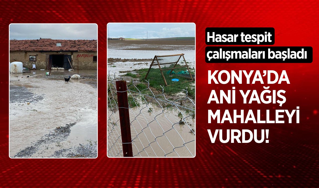 Konya’da ani yağış mahalleyi vurdu! Hasar tespit çalışmaları başladı