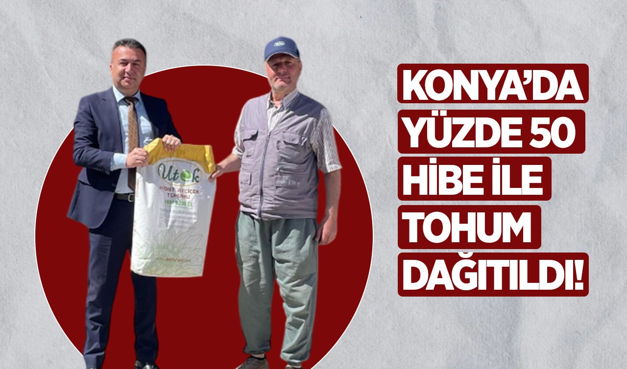 Konya’da yüzde 50 hibe ile tohum dağıtıldı!