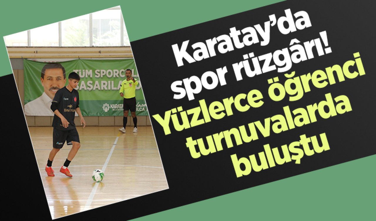  Karatay’da spor rüzgârı! Yüzlerce öğrenci turnuvalarda buluştu