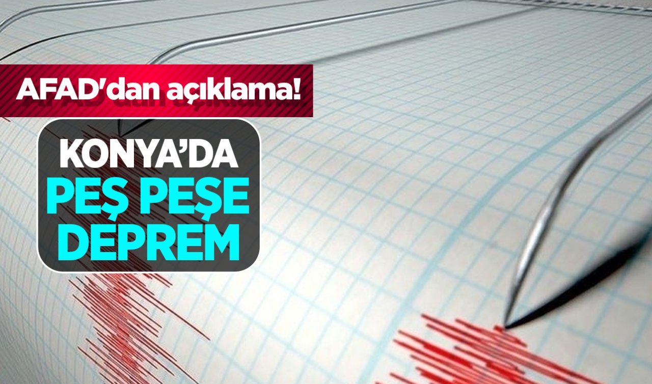 AFAD’dan açıklama! Konya’da peş peşe deprem