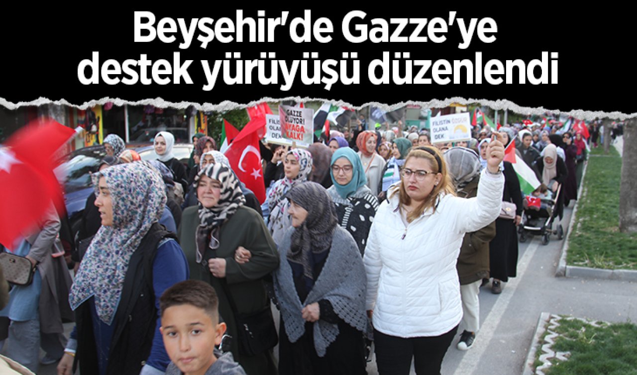 Beyşehir’de Gazze’ye destek yürüyüşü düzenlendi