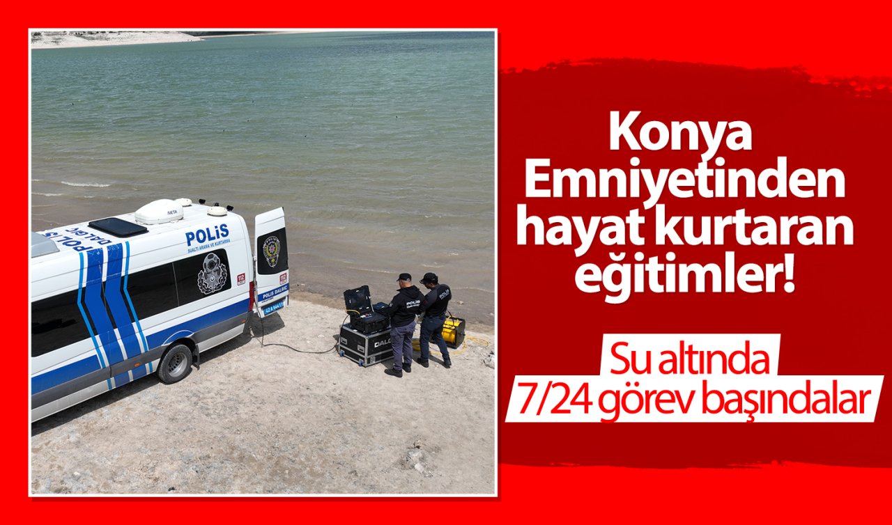 Konya Emniyetinden hayat kurtaran eğitimler! Su altında 7/24 görev başındalar