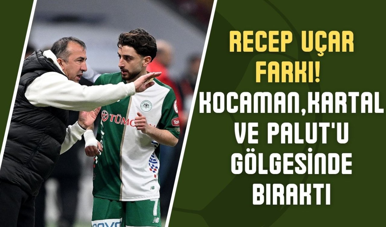 Recep Uçar farkı! Kocaman, Kartal ve Palut’u gölgesinde bıraktı