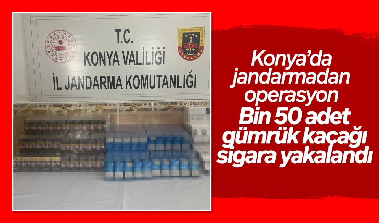 Konya’da jandarmadan operasyon: Bin 50 adet gümrük kaçağı sigara yakalandı