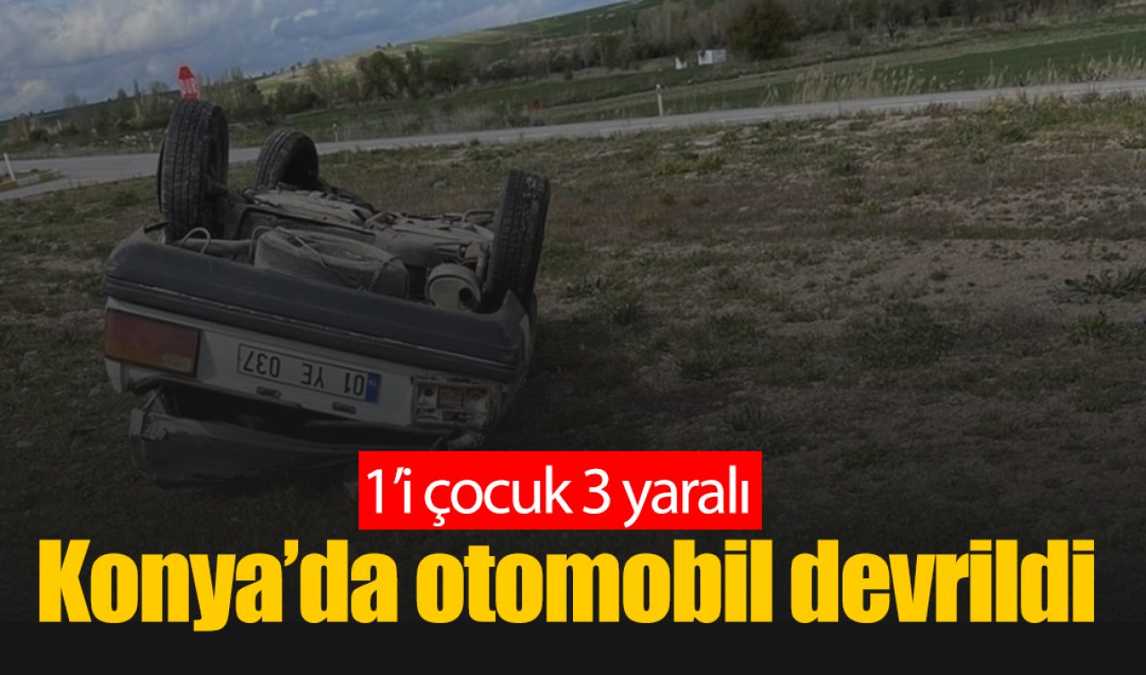 Konya’da otomobil devrildi: 3 yaralı