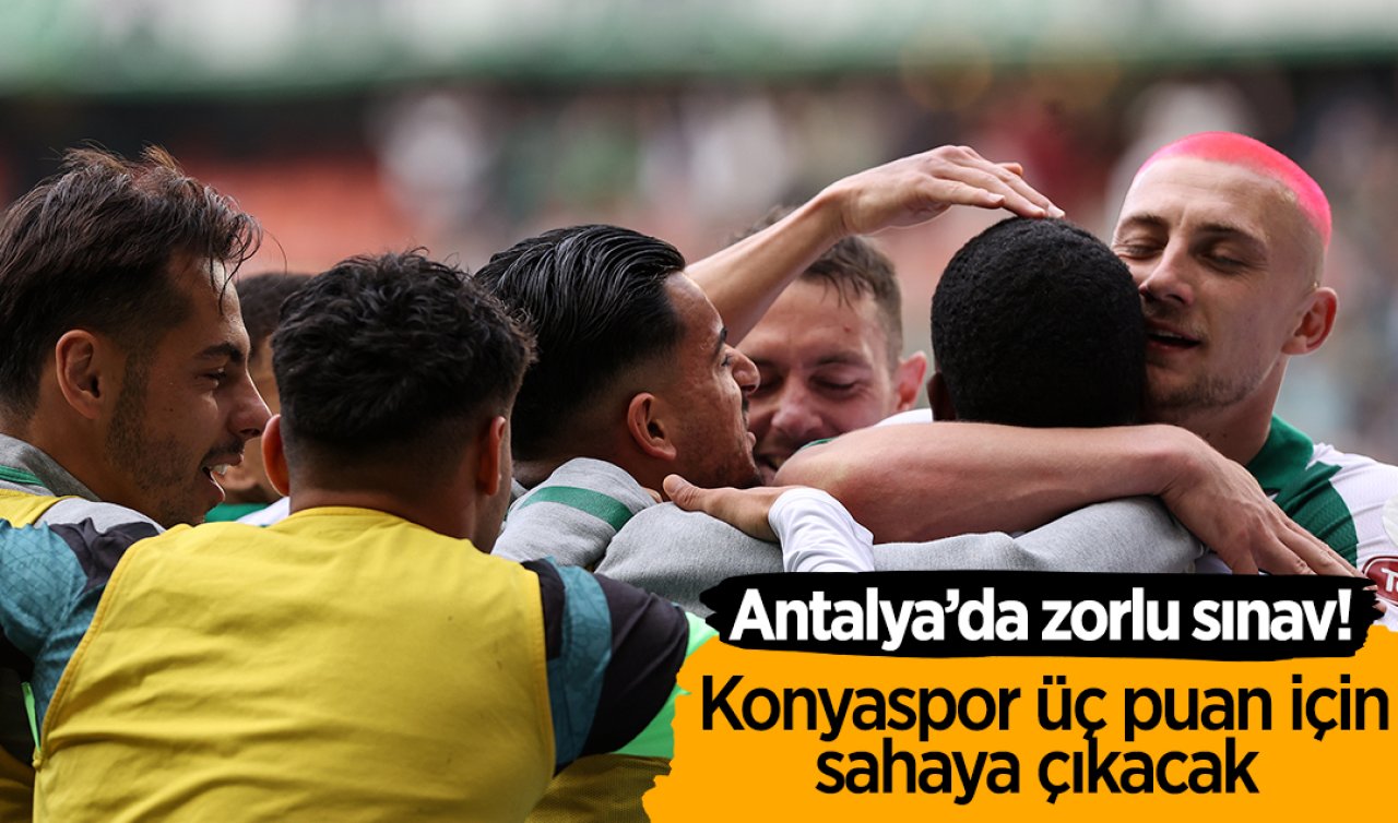Antalya’da zorlu sınav! Konyaspor üç puan için sahaya çıkacak 