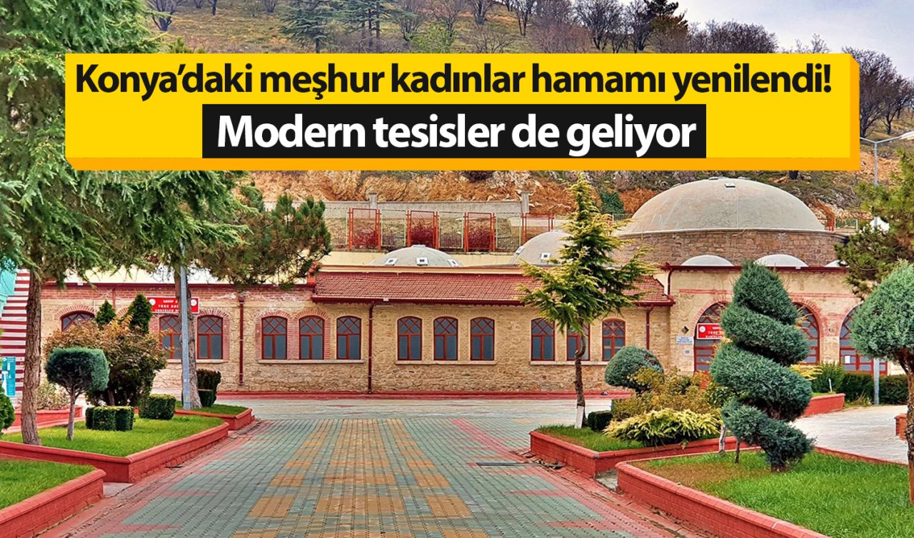Konya’daki meşhur kadınlar hamamı yenilendi! Modern tesisler de geliyor