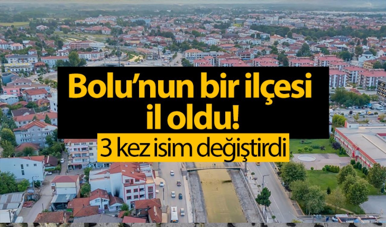 Bolu’nun bir ilçesi il oldu! 