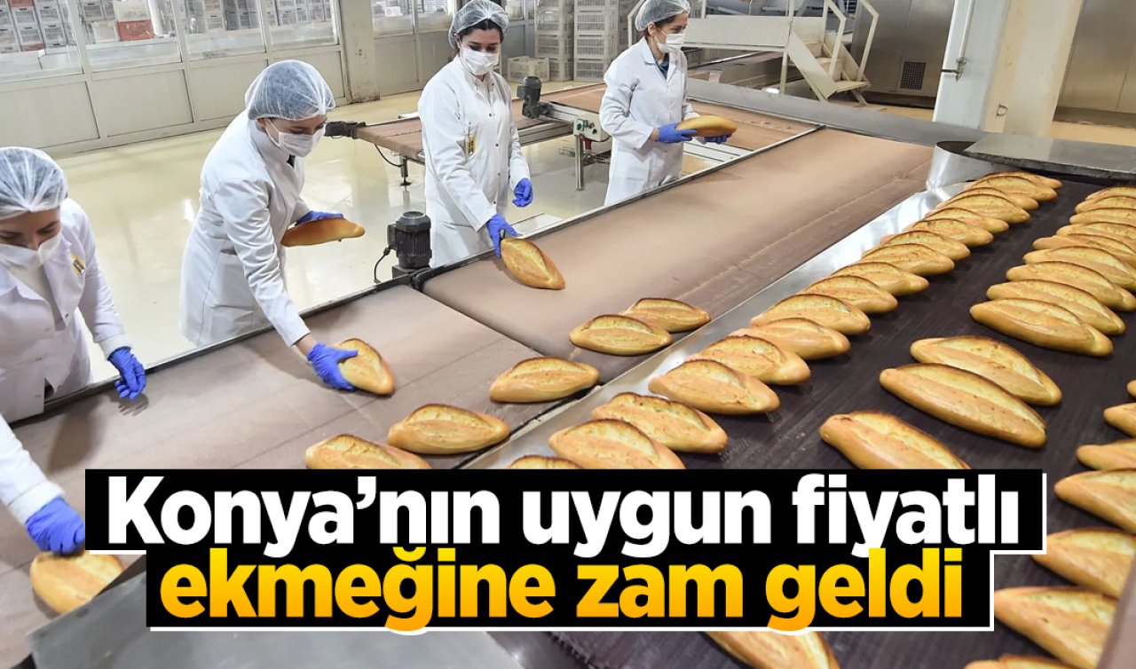 Konya’nın uygun fiyatlı ekmeğine zam geldi