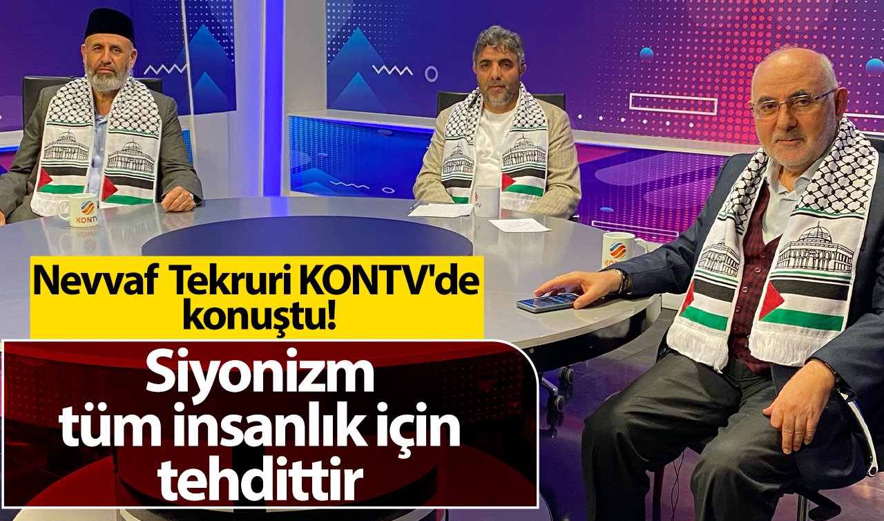 Nevvaf Tekruri KONTV’de konuştu: Siyonizm tüm insanlık için tehdittir