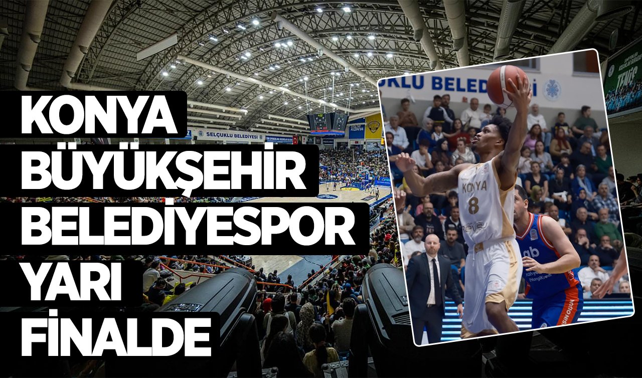 Konya Büyükşehir Belediyespor yarı finalde 