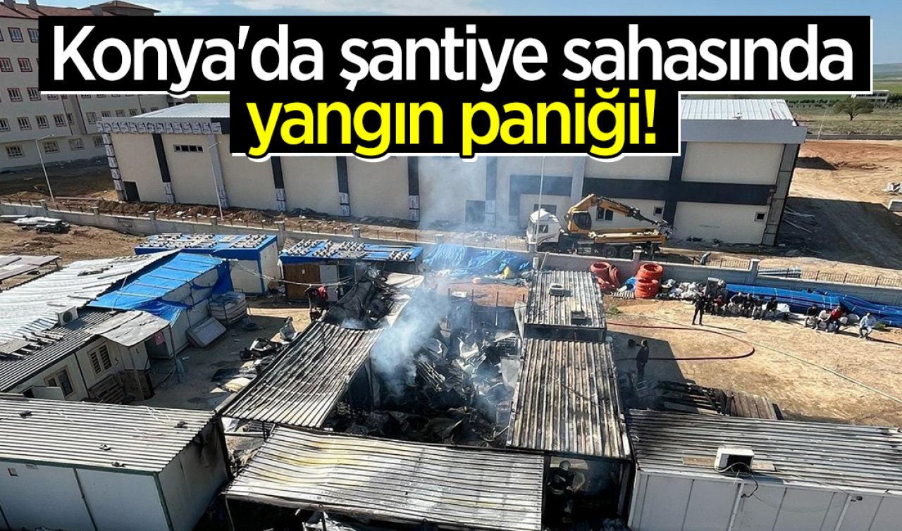 Konya’da şantiye sahasında yangın paniği!  