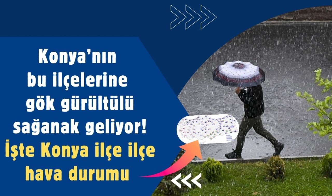 Konya’nın bu ilçelerine gök gürültülü sağanak geliyor! İşte Konya ilçe ilçe hava durumu
