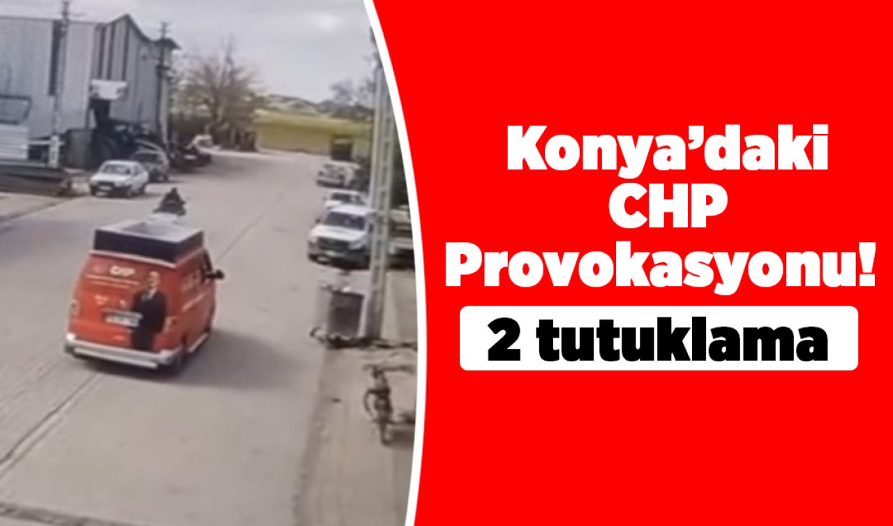 Konya’daki CHP Provokasyonu! 2 tutuklama