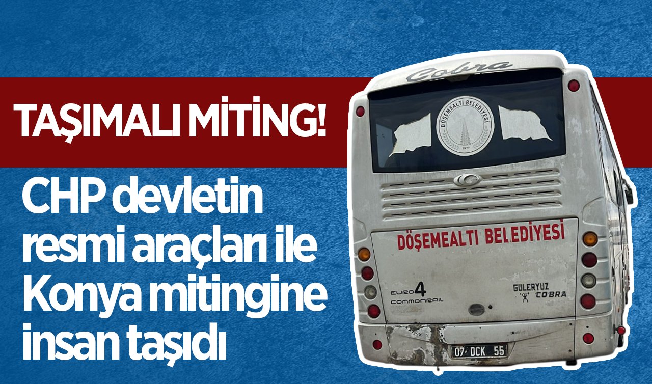 Taşımalı miting! CHP devletin resmi araçları ile Konya mitingine insan taşıdı
